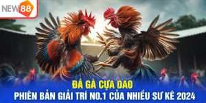 Đá Gà Cựa Dao - Phiên bản Giải Trí No.1 Của Nhiều Sư Kê