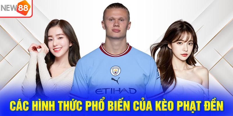 Các hình thức phổ biến của kèo phạt đền cơ bản