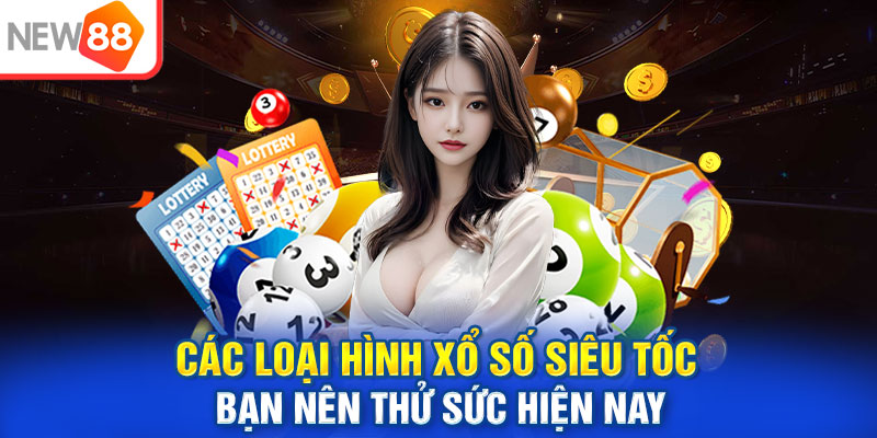 Các loại hình xổ số siêu tốc bạn nên thử sức hiện nay