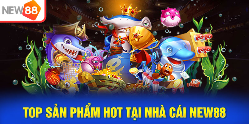 Bắn cá ăn xu - Top sản phẩm HOT tại nhà cái NEW88