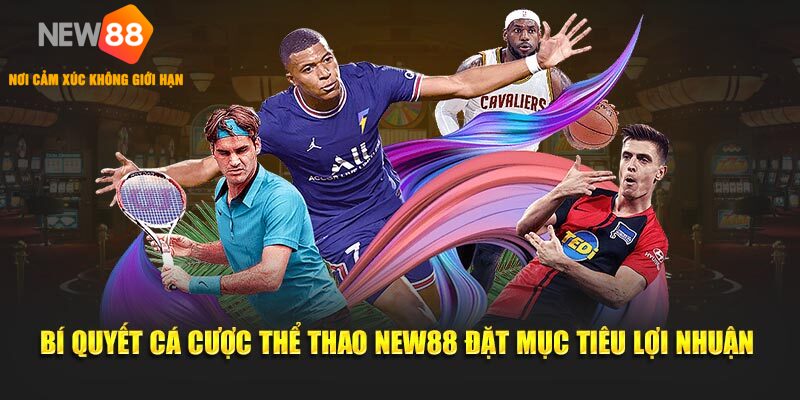 Bí quyết cá cược thể thao new88 đặt mục tiêu lợi nhuận 
